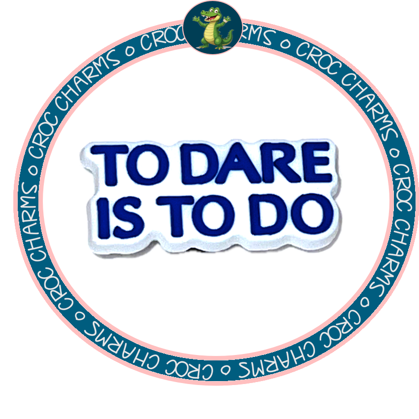 To Dare is to Do text