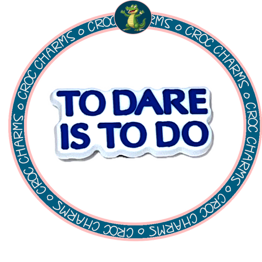 To Dare is to Do text